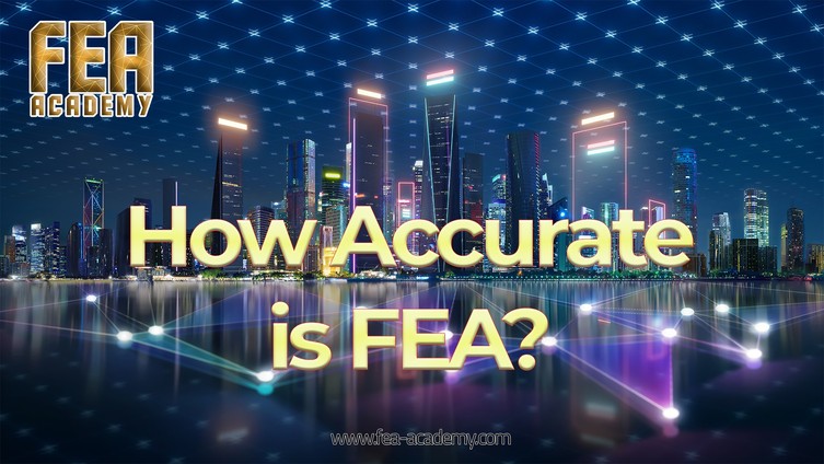 How Accurate is FEA?